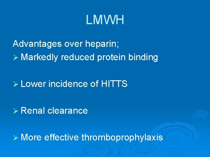 LMWH Advantages over heparin; Ø Markedly reduced protein binding Ø Lower incidence of HITTS