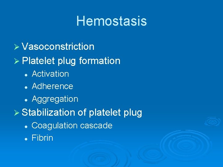 Hemostasis Ø Vasoconstriction Ø Platelet plug formation l l l Activation Adherence Aggregation Ø