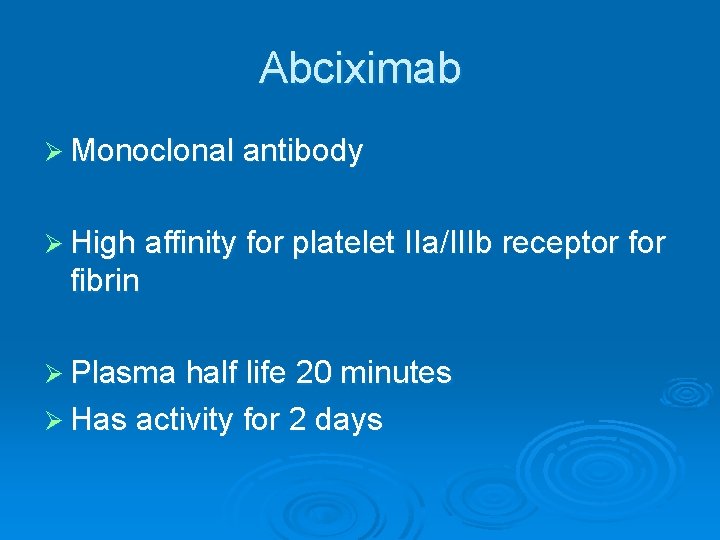 Abciximab Ø Monoclonal antibody Ø High affinity for platelet IIa/IIIb receptor fibrin Ø Plasma