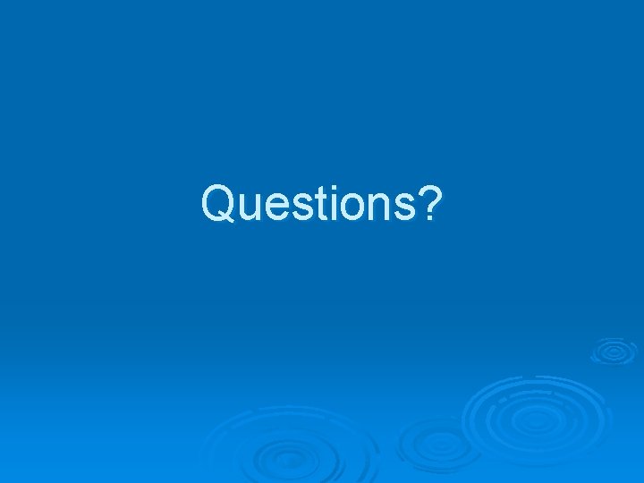 Questions? 