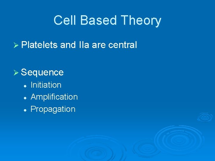 Cell Based Theory Ø Platelets and IIa are central Ø Sequence l l l