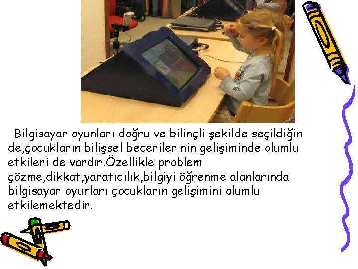 Bilgisayar oyunları doğru ve bilinçli şekilde seçildiğin de, çocukların bilişsel becerilerinin gelişiminde olumlu etkileri