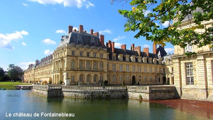 Le château de Fontainebleau Le château de Fontainebleau