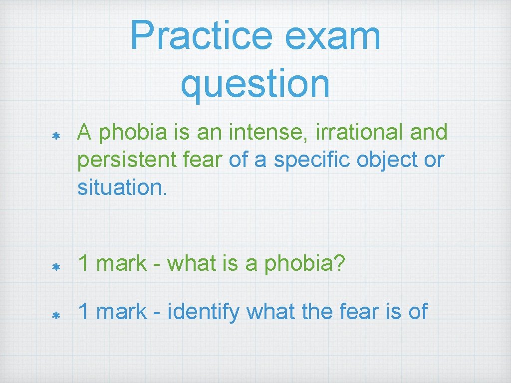 Practice exam question A phobia is an intense, irrational and persistent fear of a
