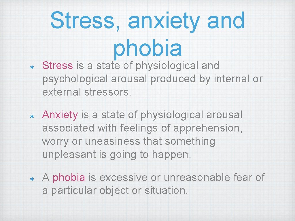 Stress, anxiety and phobia Stress is a state of physiological and psychological arousal produced