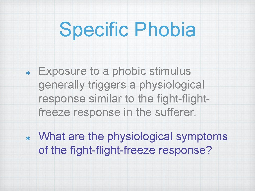 Specific Phobia Exposure to a phobic stimulus generally triggers a physiological response similar to