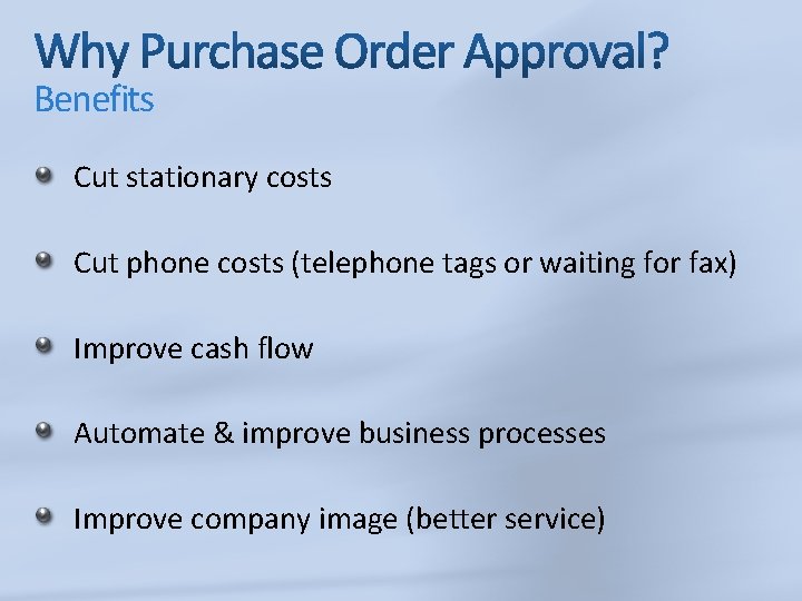 Benefits Cut stationary costs Cut phone costs (telephone tags or waiting for fax) Improve