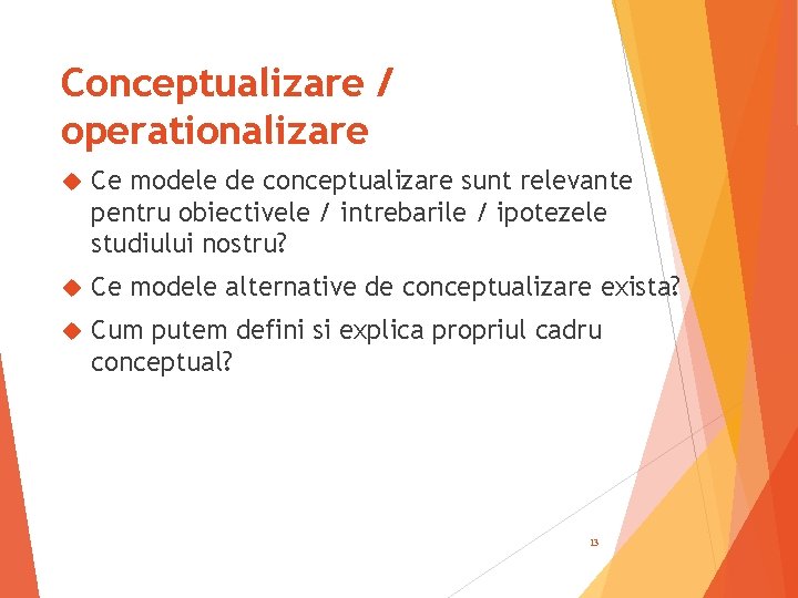 Conceptualizare / operationalizare Ce modele de conceptualizare sunt relevante pentru obiectivele / intrebarile /