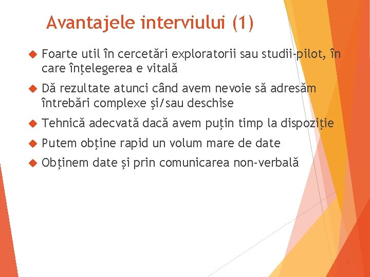 Avantajele interviului (1) Foarte util în cercetări exploratorii sau studii-pilot, în care înţelegerea e