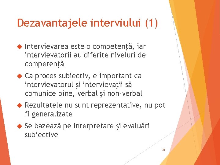 Dezavantajele interviului (1) Intervievarea este o competenţă, iar intervievatorii au diferite niveluri de competenţă