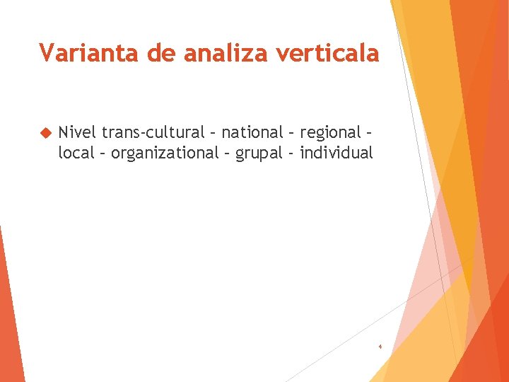 Varianta de analiza verticala Nivel trans-cultural – national – regional – local – organizational
