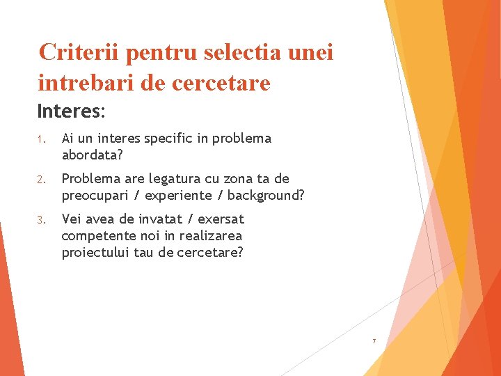 Criterii pentru selectia unei intrebari de cercetare Interes: 1. Ai un interes specific in