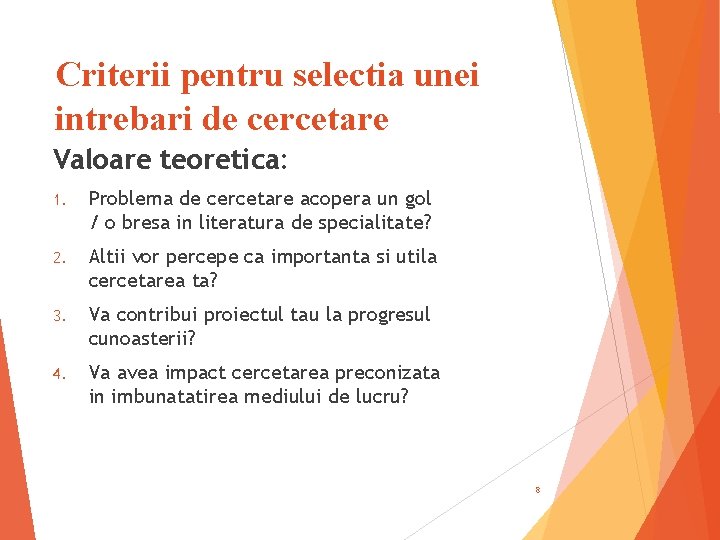 Criterii pentru selectia unei intrebari de cercetare Valoare teoretica: 1. Problema de cercetare acopera