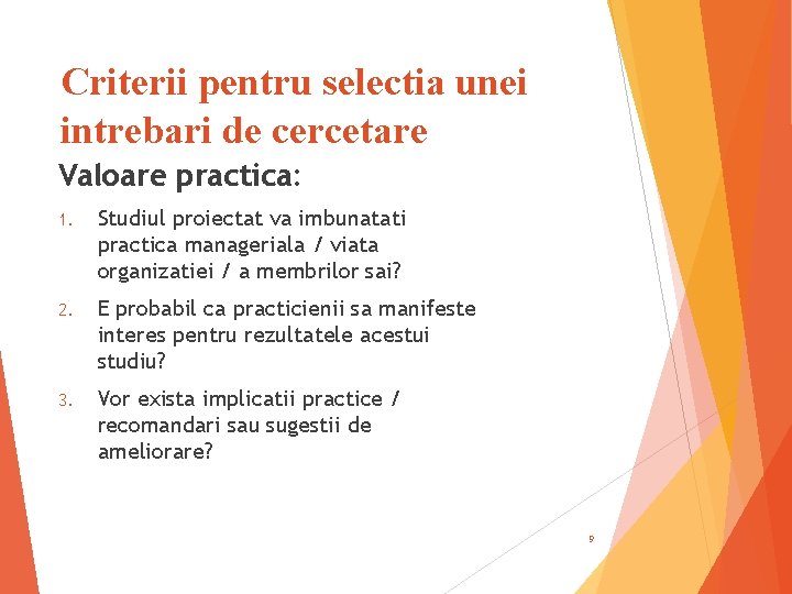 Criterii pentru selectia unei intrebari de cercetare Valoare practica: 1. Studiul proiectat va imbunatati