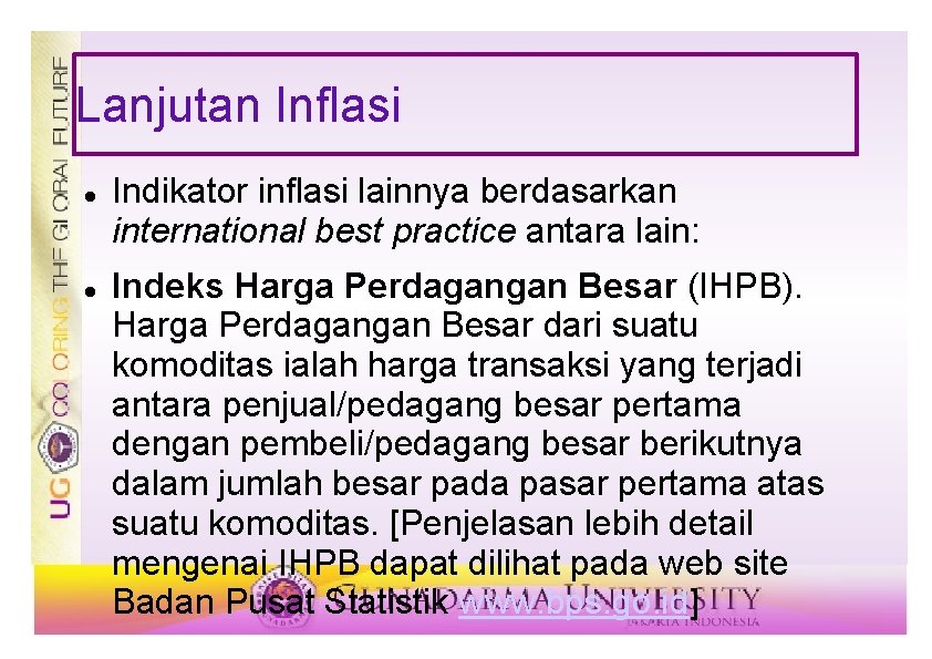 Lanjutan Inflasi Indikator inflasi lainnya berdasarkan international best practice antara lain: Indeks Harga Perdagangan