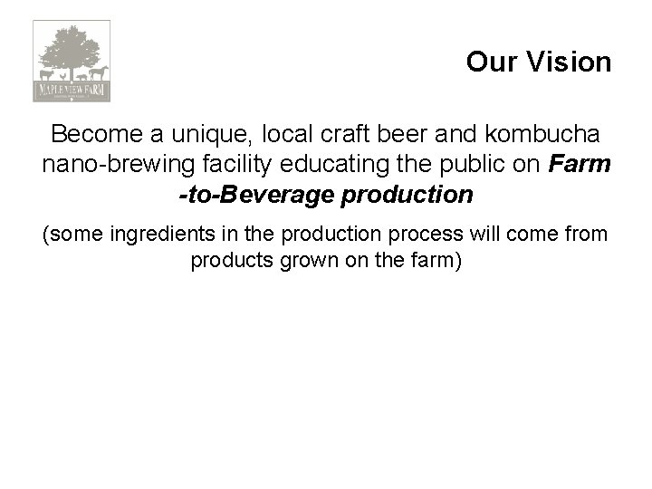 Our Vision Become a unique, local craft beer and kombucha nano-brewing facility educating the