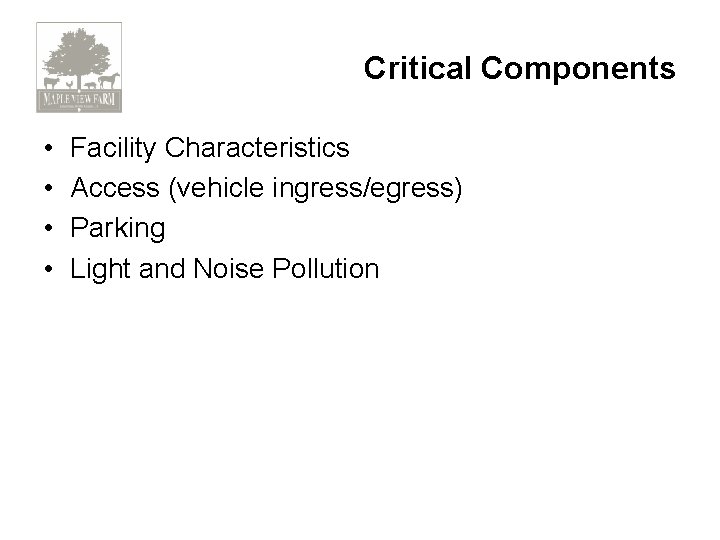Critical Components • • Facility Characteristics Access (vehicle ingress/egress) Parking Light and Noise Pollution