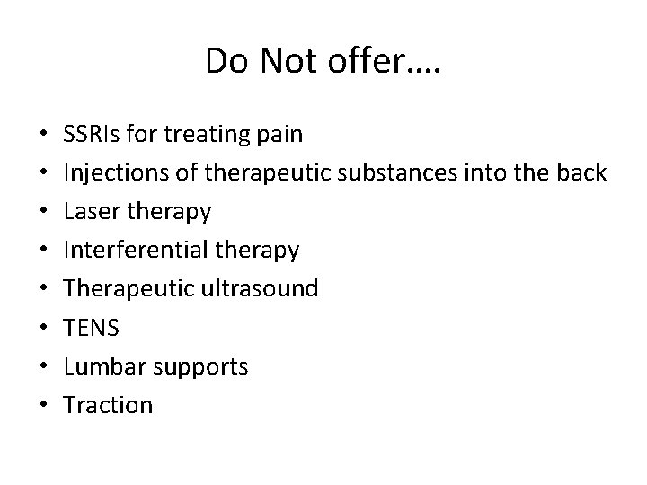 Do Not offer…. • • SSRIs for treating pain Injections of therapeutic substances into