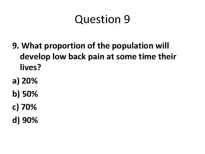 Question 9 9. What proportion of the population will develop low back pain at