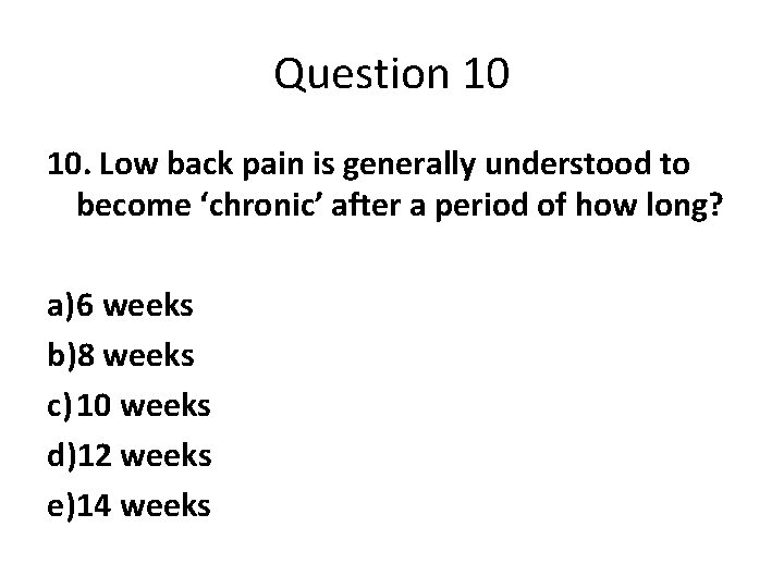 Question 10 10. Low back pain is generally understood to become ‘chronic’ after a