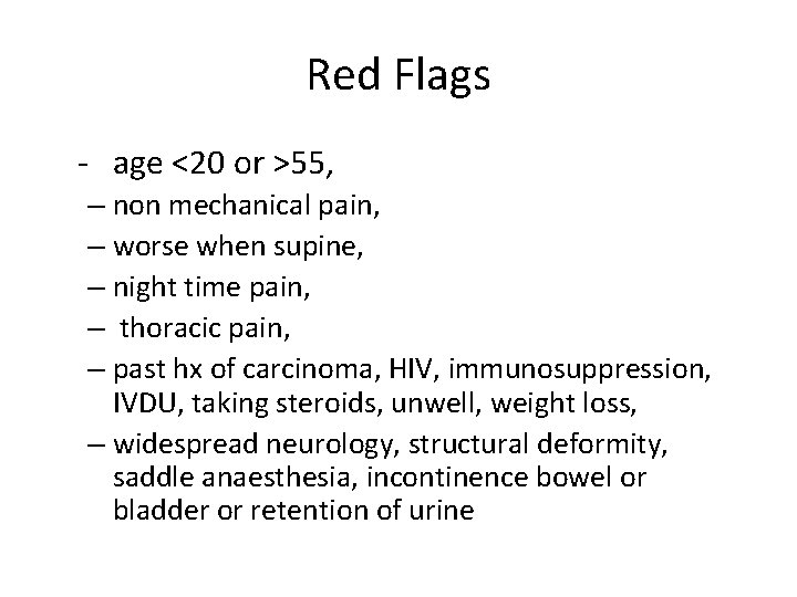 Red Flags - age <20 or >55, – non mechanical pain, – worse when