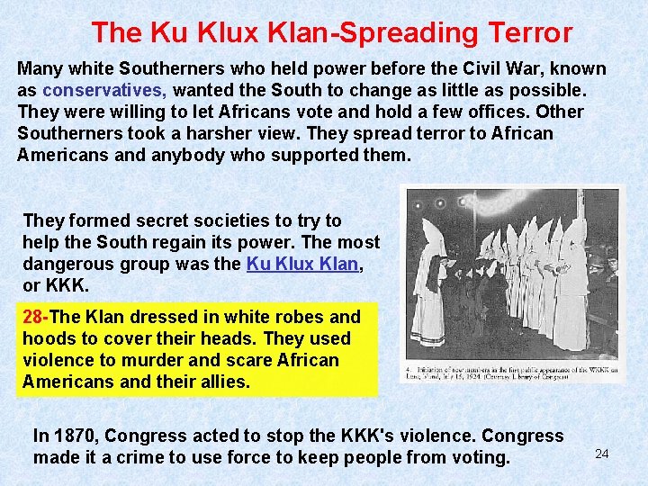 The Ku Klux Klan-Spreading Terror Many white Southerners who held power before the Civil