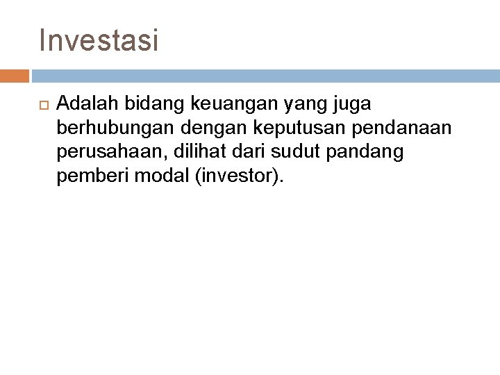 Investasi Adalah bidang keuangan yang juga berhubungan dengan keputusan pendanaan perusahaan, dilihat dari sudut