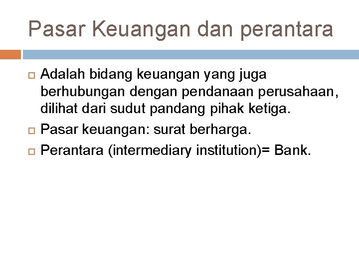 Pasar Keuangan dan perantara Adalah bidang keuangan yang juga berhubungan dengan pendanaan perusahaan, dilihat