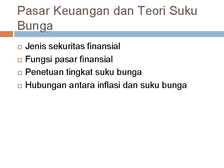 Pasar Keuangan dan Teori Suku Bunga Jenis sekuritas finansial Fungsi pasar finansial Penetuan tingkat