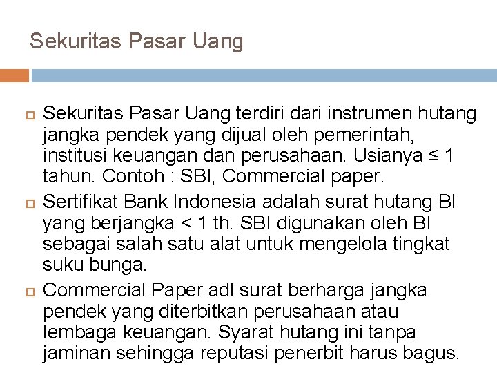 Sekuritas Pasar Uang terdiri dari instrumen hutang jangka pendek yang dijual oleh pemerintah, institusi