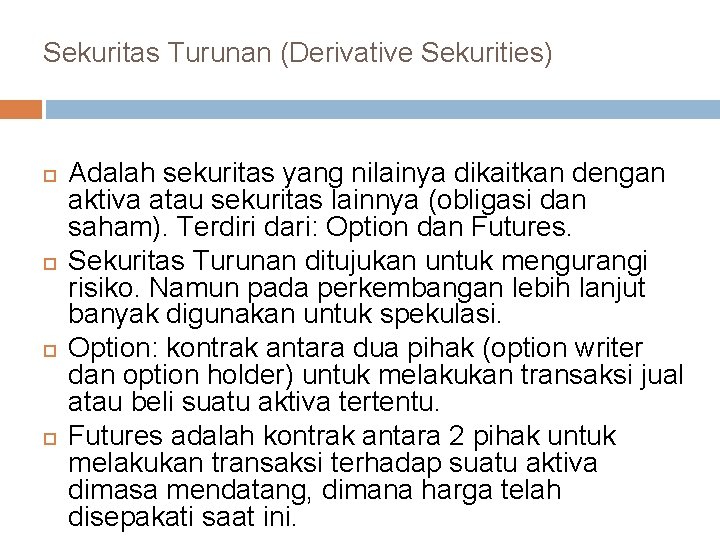 Sekuritas Turunan (Derivative Sekurities) Adalah sekuritas yang nilainya dikaitkan dengan aktiva atau sekuritas lainnya