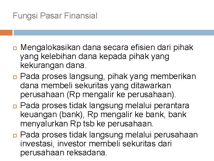 Fungsi Pasar Finansial Mengalokasikan dana secara efisien dari pihak yang kelebihan dana kepada pihak