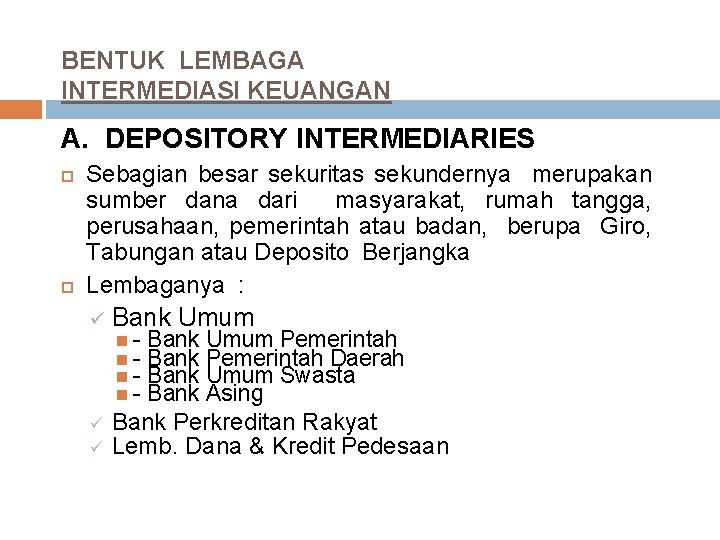 BENTUK LEMBAGA INTERMEDIASI KEUANGAN A. DEPOSITORY INTERMEDIARIES Sebagian besar sekuritas sekundernya merupakan sumber dana