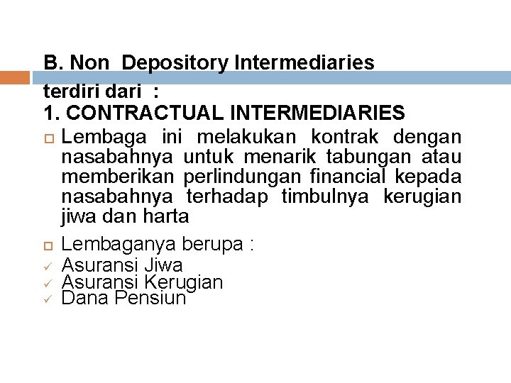 B. Non Depository Intermediaries terdiri dari : 1. CONTRACTUAL INTERMEDIARIES Lembaga ini melakukan kontrak