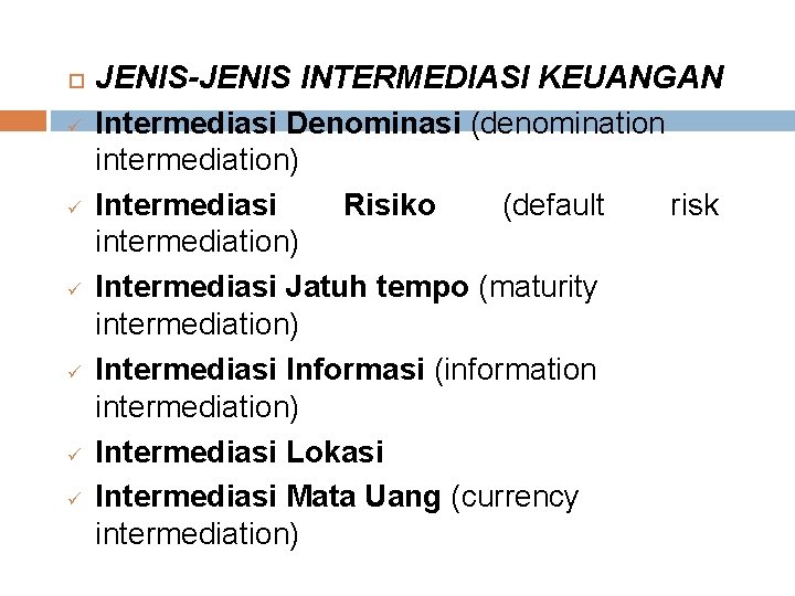  ü ü ü JENIS-JENIS INTERMEDIASI KEUANGAN Intermediasi Denominasi (denomination intermediation) Intermediasi Risiko (default