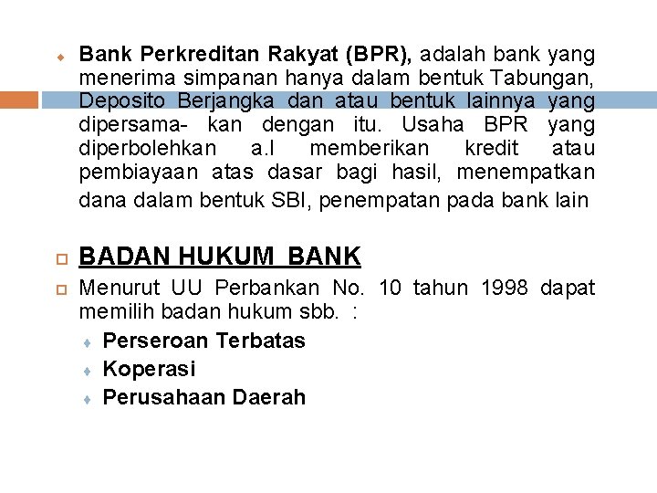 ¨ Bank Perkreditan Rakyat (BPR), adalah bank yang menerima simpanan hanya dalam bentuk Tabungan,