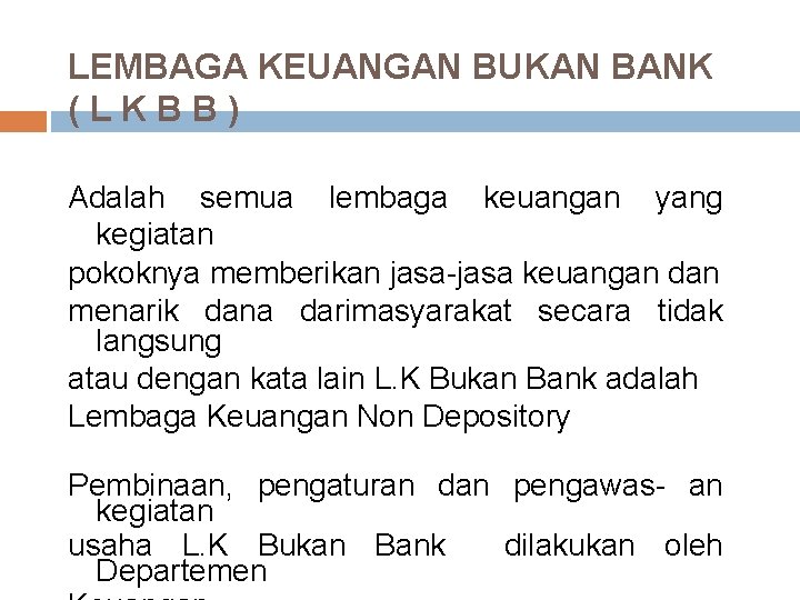 LEMBAGA KEUANGAN BUKAN BANK (LKBB) Adalah semua lembaga keuangan yang kegiatan pokoknya memberikan jasa-jasa