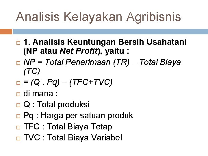 Analisis Kelayakan Agribisnis 1. Analisis Keuntungan Bersih Usahatani (NP atau Net Profit), yaitu :