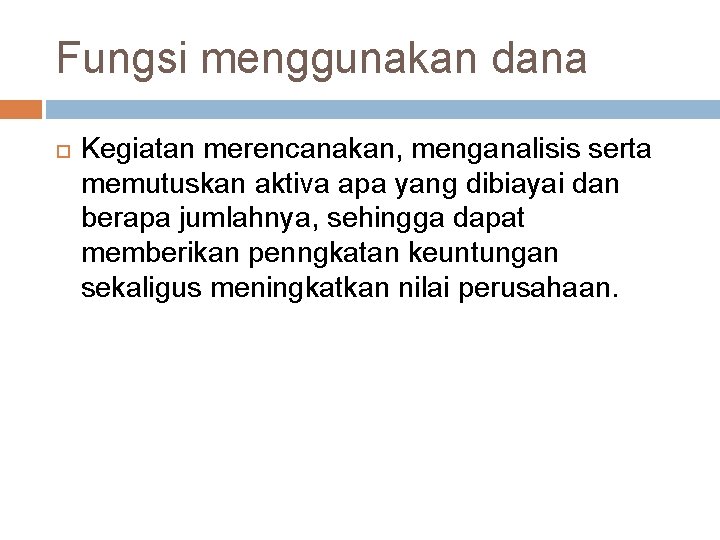 Fungsi menggunakan dana Kegiatan merencanakan, menganalisis serta memutuskan aktiva apa yang dibiayai dan berapa