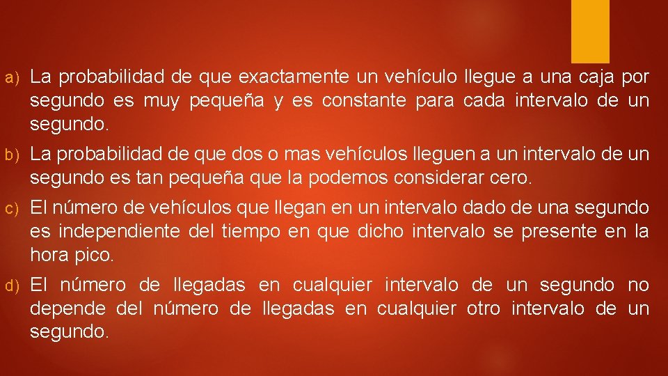 a) La probabilidad de que exactamente un vehículo llegue a una caja por segundo