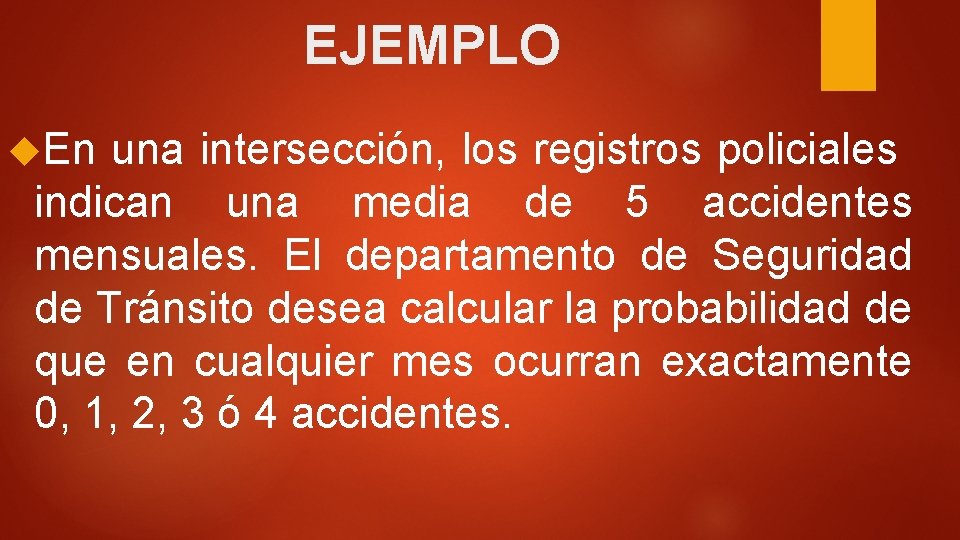 EJEMPLO En una intersección, los registros policiales indican una media de 5 accidentes mensuales.