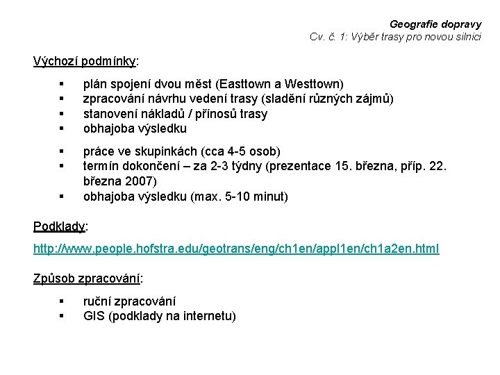 Geografie dopravy Cv. č. 1: Výběr trasy pro novou silnici Výchozí podmínky: § §