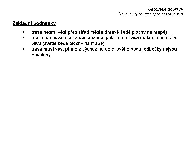 Geografie dopravy Cv. č. 1: Výběr trasy pro novou silnici Základní podmínky § §