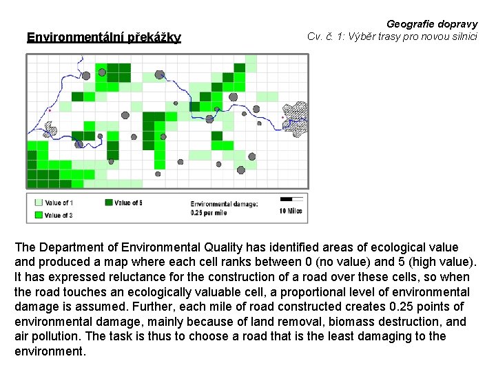 Environmentální překážky Geografie dopravy Cv. č. 1: Výběr trasy pro novou silnici The Department