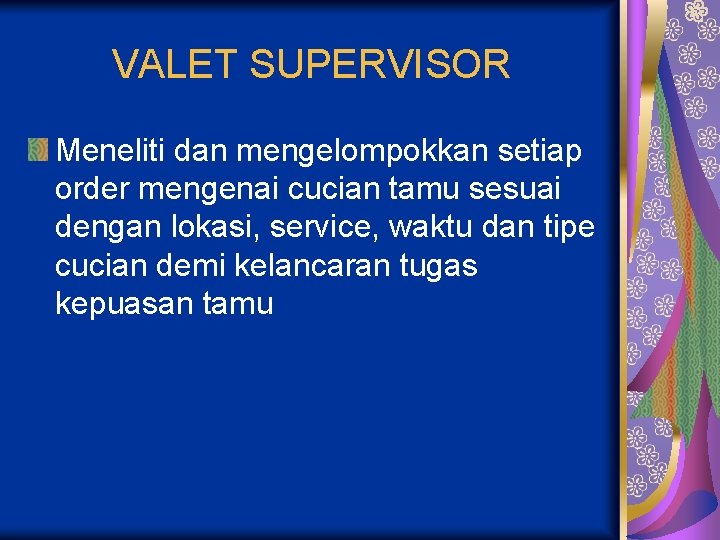 VALET SUPERVISOR Meneliti dan mengelompokkan setiap order mengenai cucian tamu sesuai dengan lokasi, service,