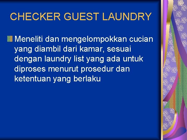 CHECKER GUEST LAUNDRY Meneliti dan mengelompokkan cucian yang diambil dari kamar, sesuai dengan laundry