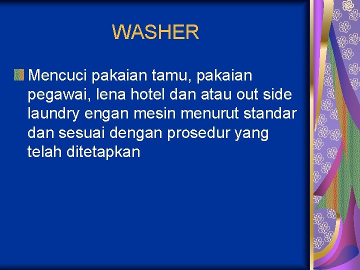 WASHER Mencuci pakaian tamu, pakaian pegawai, lena hotel dan atau out side laundry engan