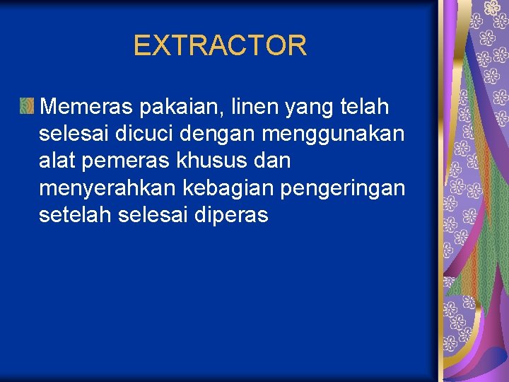 EXTRACTOR Memeras pakaian, linen yang telah selesai dicuci dengan menggunakan alat pemeras khusus dan