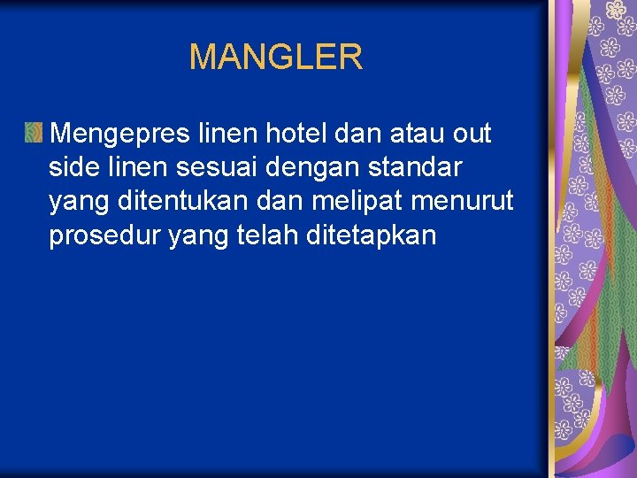 MANGLER Mengepres linen hotel dan atau out side linen sesuai dengan standar yang ditentukan