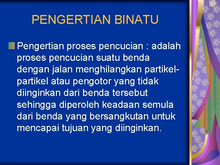 PENGERTIAN BINATU Pengertian proses pencucian : adalah proses pencucian suatu benda dengan jalan menghilangkan